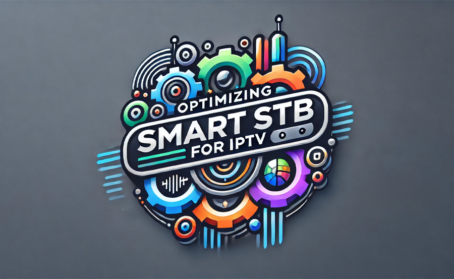 How to Configure Smart STB for a Smooth IPTV Experience