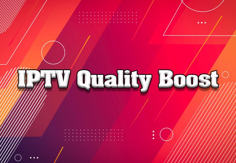 Optimize Your IPTV Quality: Tips for Crisp, Clear Streaming