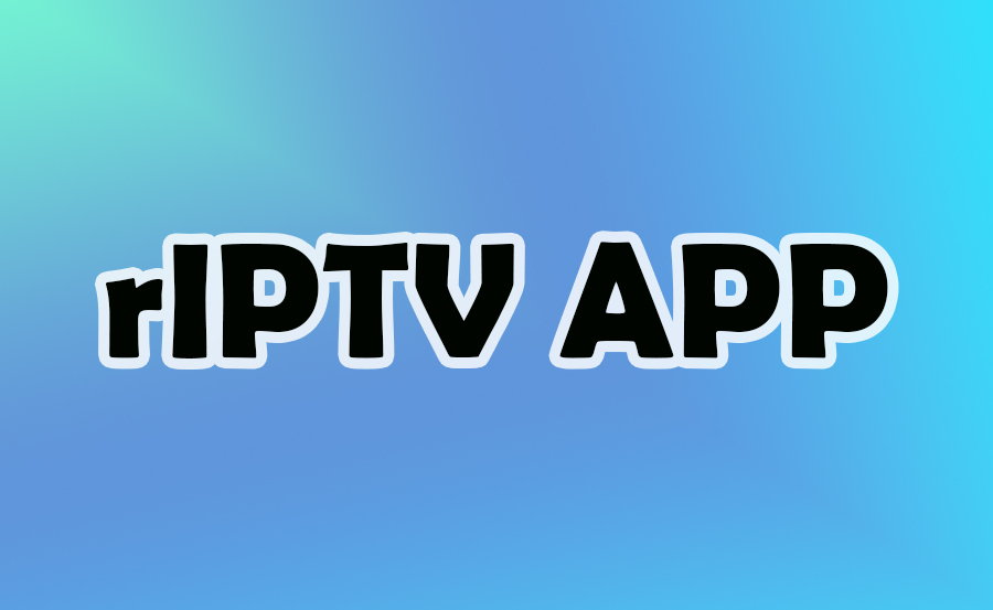 Complete Guide to rIPTV: Enhance Streaming in 2024